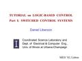 TUTORIAL on LOGIC-BASED CONTROL Part I: SWITCHED CONTROL SYSTEMS Daniel Liberzon Coordinated Science Laboratory and Dept. of Electrical & Computer Eng.,