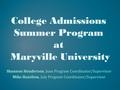 College Admissions Summer Program at Maryville University Shannon Henderson, June Program Coordinator/Supervisor Mike Hazelton, July Program Coordinator/Supervisor.