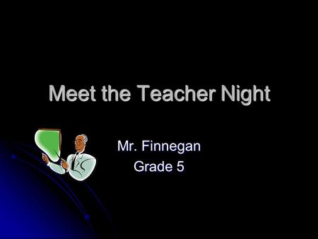 Meet the Teacher Night Mr. Finnegan Grade 5. A Little About Me Teaching Experience Currently in thirteenth year with EPSD Currently in thirteenth year.