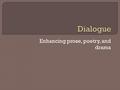 Enhancing prose, poetry, and drama.  Open and close dialogue with quotation marks  Punctuation inside the quote (commas, periods, question marks, exclamation.