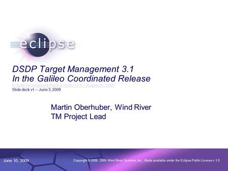 © 2002 IBM Corporation Confidential | Date | Other Information, if necessary June 10, 2009 Copyright © 2006, 2009 Wind River Systems, Inc., Made available.