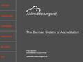 Akkreditierungsrat The German System of Accreditation Franz Börsch Accreditation Council Office www.akkreditierungsrat.de SYSTEM OBJECTIVES STANDARDS PROCEDURE.