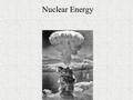 Nuclear Energy. Nuclear Fission Neutrons split a fissionable atom (U-235) which releases neutrons and other byproducts. New neutrons go on to break apart.