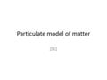 Particulate model of matter 2N1. Air freshener Predict how fast the smell reaches the – 1 st person – Middle of the classroom – Last student Raise your.