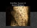 Unit One: Lecture 1.4 Ancient Religions. Elaborate/Explain: Why war and conflict are important throughout World History. A.C.E.S QUESTION.