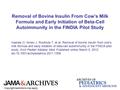 Removal of Bovine Insulin From Cow’s Milk Formula and Early Initiation of Beta-Cell Autoimmunity in the FINDIA Pilot Study Vaarala O, Ilonen J, Ruohtula.