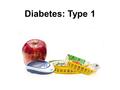 Diabetes: Type 1. Insulin Injections Carbohydrate Counting Three Major Nutrients: 1.Carbohydrates 2.Protein 3.Fat Carbohydrates 1.Starch 2.Fruit.