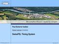 Wir schaffen Wissen – heute für morgen Babak Kalantari, PSI EPICS Meeting, Saclay 22.10..2014 Paul Scherrer Institut SwissFEL Timing System Babak Kalantari.