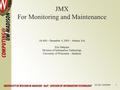 JA-SIG 12/4/20051 JMX For Monitoring and Maintenance JA-SIG - December 4, 2005 – Atlanta, GA Eric Dalquist Division of Information Technology University.