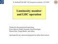 1 Luminosity monitor and LHC operation H. Burkhardt AB/ABP, TAN integration workshop, 10/3/2006 Thanks for discussions and input from Enrico Bravin, Ralph.