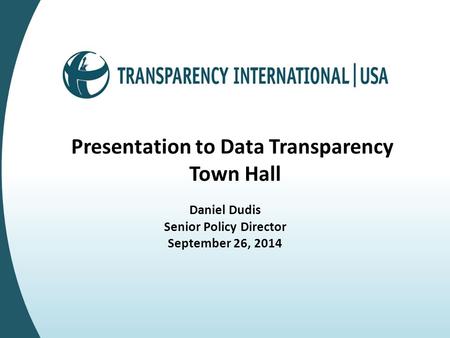 Presentation to Data Transparency Town Hall Daniel Dudis Senior Policy Director September 26, 2014.