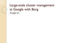 Large-scale cluster management at Google with Borg Google Inc.