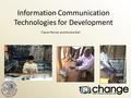 Information Communication Technologies for Development Trevor Perrier and Nicola Dell.