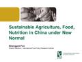 Click to edit Master title style Sustainable Agriculture, Food, Nutrition in China under New Normal Shenggen Fan Director General | International Food.