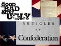 Structure of the Articles of Confederation “League of Friendship” – States retain sovereignty A single unicameral congress Delegates chosen yearly by.