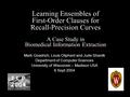 Learning Ensembles of First-Order Clauses for Recall-Precision Curves A Case Study in Biomedical Information Extraction Mark Goadrich, Louis Oliphant and.