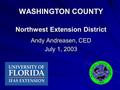 WASHINGTON COUNTY Northwest Extension District Andy Andreasen, CED July 1, 2003.