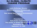 NJ GLOBAL CLIMATE CHANGE PROGRAM Leslie McGeorge, Director Division of Science, Research and Technology New Jersey Department of Environmental Protection.