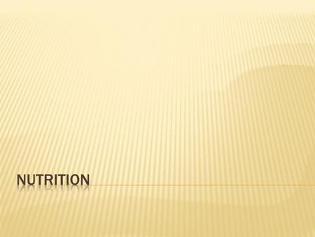  NUTRITION  Substances the body needs to:  Regulate bodily functions  Promote growth  Repaid body tissues  Obtain energy.