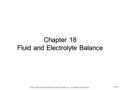 Slide 1 Mosby items and derived items © 2012 by Mosby, Inc., an affiliate of Elsevier Inc. Chapter 18 Fluid and Electrolyte Balance.