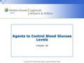 Copyright © 2013 Wolters Kluwer Health | Lippincott Williams & Wilkins Agents to Control Blood Glucose Levels Chapter 38.