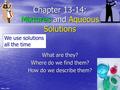 Back Bires, 2005 Slide 1 Chapter 13-14: Mixtures and Aqueous Solutions What are they? Where do we find them? How do we describe them? We use solutions.