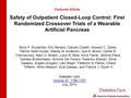 Safety of Outpatient Closed-Loop Control: First Randomized Crossover Trials of a Wearable Artificial Pancreas Featured Article: Boris P. Kovatchev, Eric.