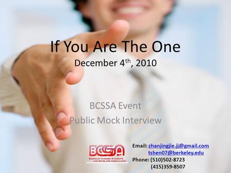 If You Are The One December 4 th, 2010 BCSSA Event Public Mock Interview    Phone: