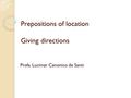 Prepositions of location Giving directions Profa. Lucimar Canonico de Santi.