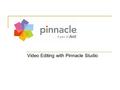 Video Editing with Pinnacle Studio. Agenda Pinnacle Studio 12 Family  Studio 12  Studio 12 Plus  Studio 12 Ultimate.