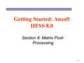 7-1 Section 8: Matrix Post- Processing Getting Started: Ansoft HFSS 8.0.