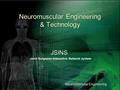 1 Neuromuscular Engineering & Technology JSINS Neuromuscular Engineering Joint Surgeons Interactive Network system.