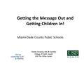 Getting the Message Out and Getting Children In! Florida Covering Kids & Families College of Public Health USF-The Chiles Center Miami-Dade County Public.