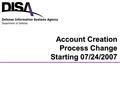 Account Creation Process Change Starting 07/24/2007.