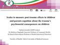 Scales to measure post trauma effects in children and parents cognition about the trauma’s psychosocial consequences on children Najibeh Atazadeh (MSPH.