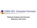 COEN 252: Computer Forensics Network Analysis and Intrusion Detection with Snort.