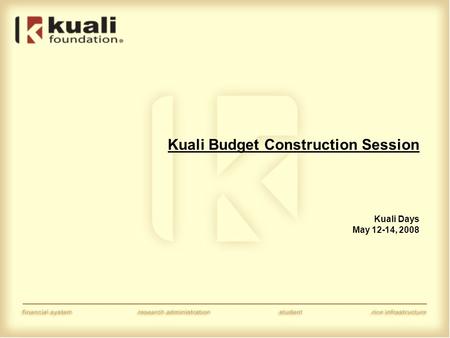 Kuali Budget Construction Session Kuali Days May 12-14, 2008.