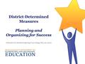 District-Determined Measures Planning and Organizing for Success Educator Evaluation Spring Convening: May 29, 2013.