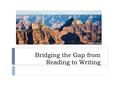 Bridging the Gap from Reading to Writing. The goal-directed nature of reading-to-write  Reading-to-write makes a special demand for critical literacy.