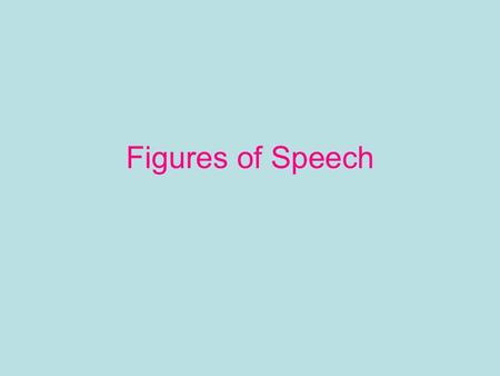 Figures of Speech. 1. The baby was like an octopus, grabbing at all the cans on the grocery store shelves.