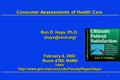 1 Consumer Assessments of Health Care Ron D. Hays, Ph.D. February 6, 2002 Room 4760; RAND 3-6pm