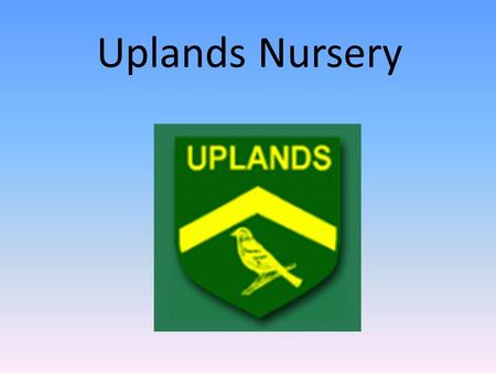 Uplands Nursery. Confidence Co-operation Curiosity Motivation Independence.