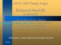 5/26/20161 NIATx ORP Change Project Enhanced Handoffs in Mi-LINC Gena de Sousa, Project Director Janet Fleege, WIser Choice Project Director Kit Van Stelle,