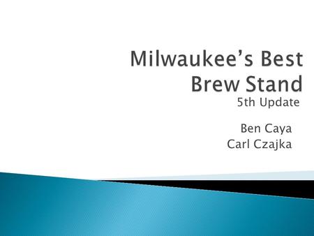 Ben Caya Carl Czajka 5th Update. Ordered and Received Kettle – Ordered Valves – In Thermometers - In.