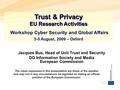 Jacques Bus, Head of Unit Trust and Security DG Information Society and Media European Commission Trust & Privacy EU Research Activities Workshop Cyber.