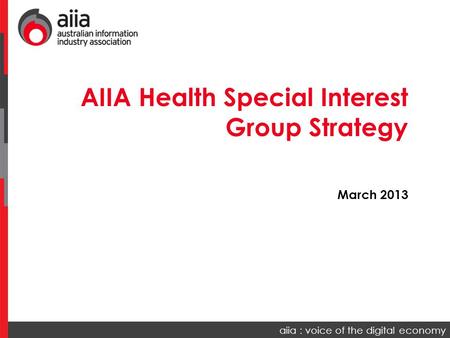 Aiia : voice of the digital economy AIIA Health Special Interest Group Strategy March 2013.