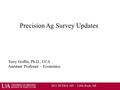 Precision Ag Survey Updates Terry Griffin, Ph.D., CCA Assistant Professor – Economics 2011 NCERA-180 Little Rock, AR.