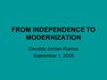 FROM INDEPENDENCE TO MODERNIZATION Osvaldo Jordan-Ramos September 1, 2009.