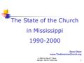 © 2004 by David T. Olson Sample - Not for Public Use1 The State of the Church in Mississippi 1990-2000 Dave Olson www.TheAmericanChurch.org.