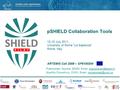 12-13 July 2011, University of Rome La Sapienza Rome, Italy pSHIELD Collaboration Tools Przemyslaw Osocha, SESM,